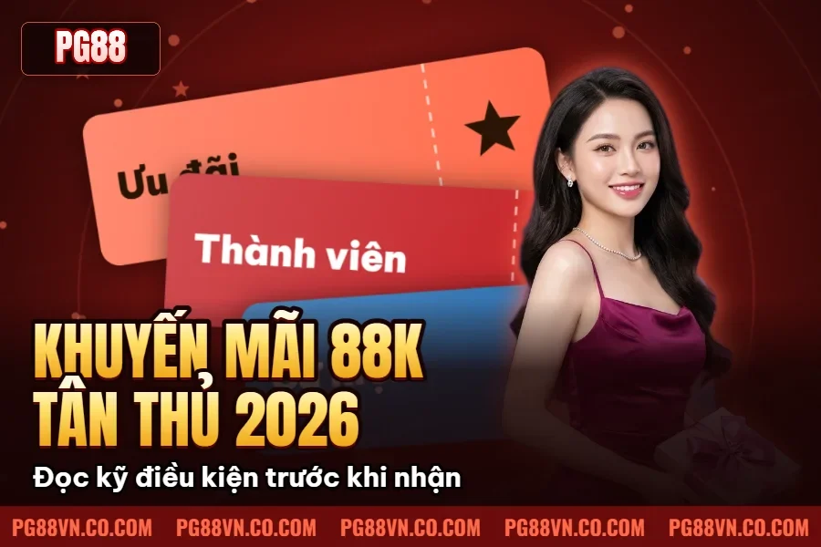 Khuyến Mãi 88K Tân Thủ 2026 PG88 – Khởi Đầu Đầy Chất Lượng