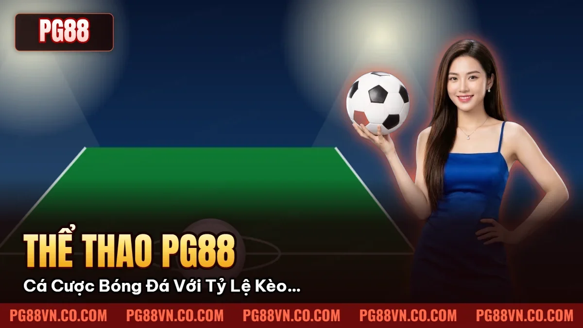 Thể Thao Pg88: Cá Cược Bóng Đá Với Tỷ Lệ Kèo Hấp Dẫn Nhất